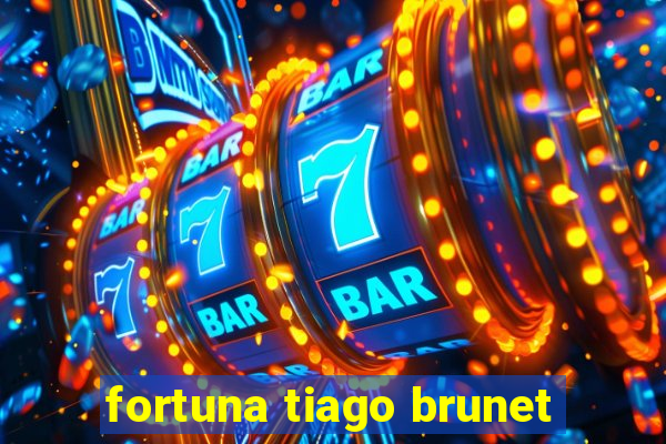 fortuna tiago brunet